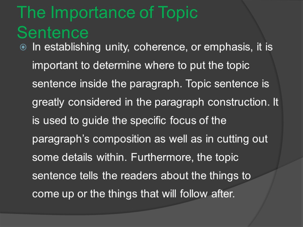 The Importance of Topic Sentence In establishing unity, coherence, or emphasis, it is important